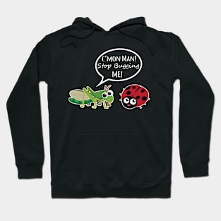 Stop Bugging Me! Hoodie